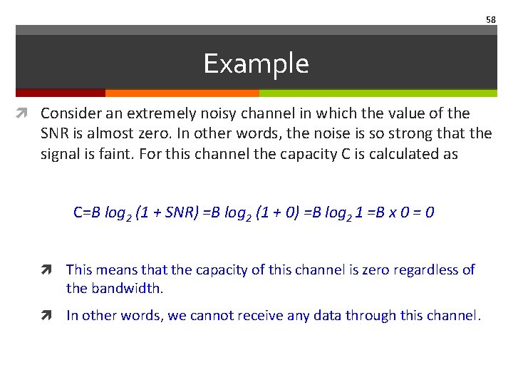 58 Example Consider an extremely noisy channel in which the value of the SNR