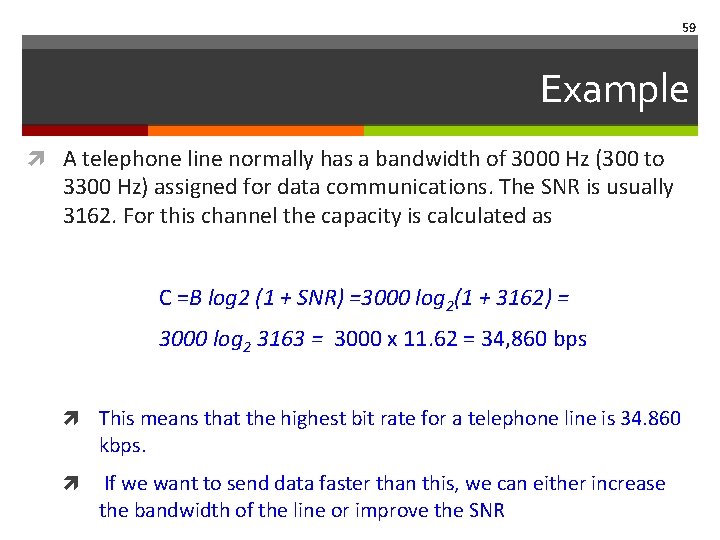 59 Example A telephone line normally has a bandwidth of 3000 Hz (300 to