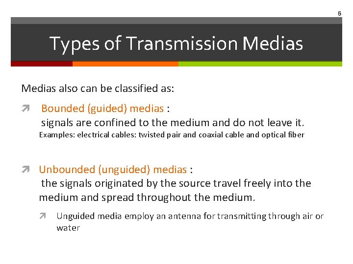 6 Types of Transmission Medias also can be classified as: Bounded (guided) medias :