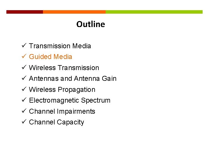 7 Outline ü Transmission Media ü Guided Media ü Wireless Transmission ü Antennas and