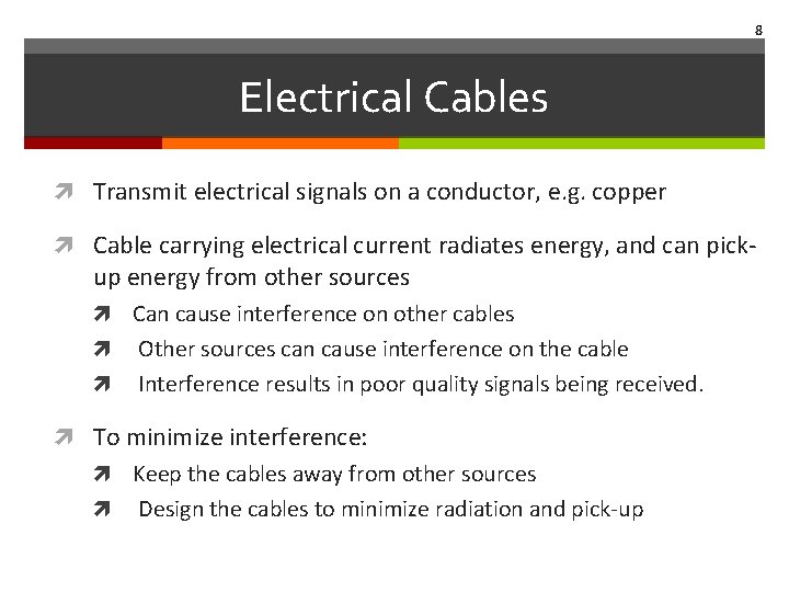 8 Electrical Cables Transmit electrical signals on a conductor, e. g. copper Cable carrying