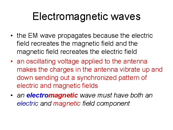 Electromagnetic waves • the EM wave propagates because the electric field recreates the magnetic