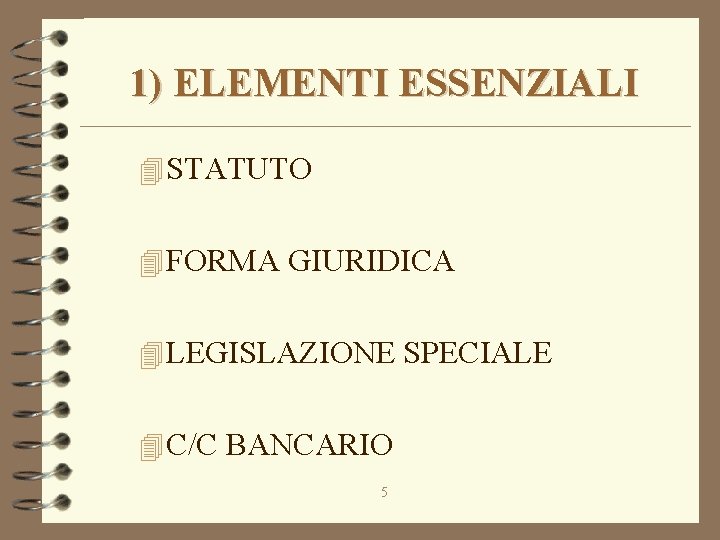 1) ELEMENTI ESSENZIALI 4 STATUTO 4 FORMA GIURIDICA 4 LEGISLAZIONE SPECIALE 4 C/C BANCARIO