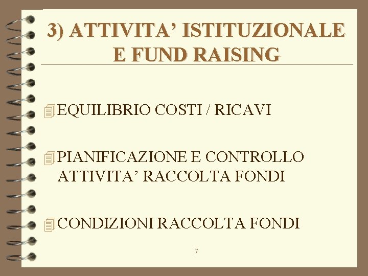 3) ATTIVITA’ ISTITUZIONALE E FUND RAISING 4 EQUILIBRIO COSTI / RICAVI 4 PIANIFICAZIONE E