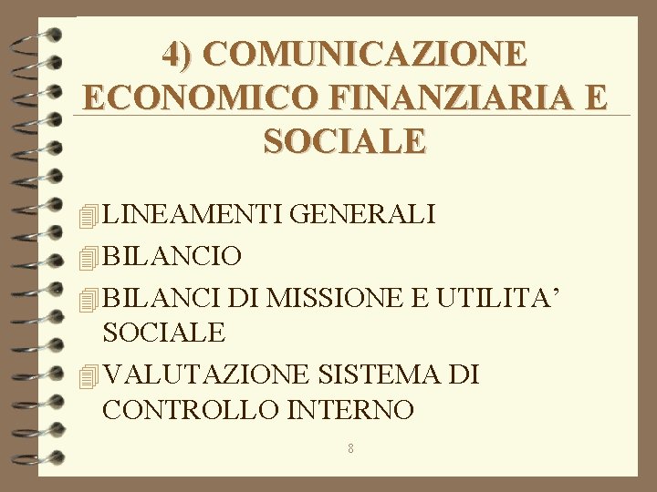 4) COMUNICAZIONE ECONOMICO FINANZIARIA E SOCIALE 4 LINEAMENTI GENERALI 4 BILANCIO 4 BILANCI DI