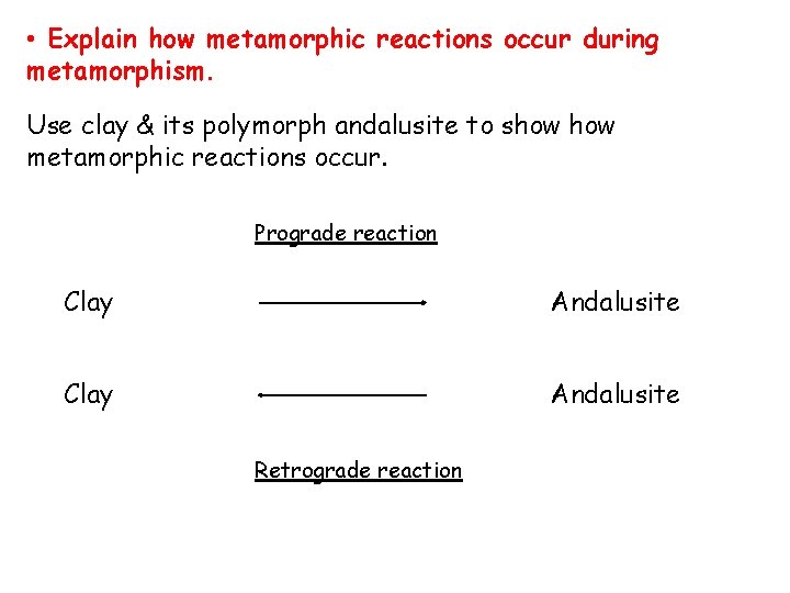  • Explain how metamorphic reactions occur during metamorphism. Use clay & its polymorph