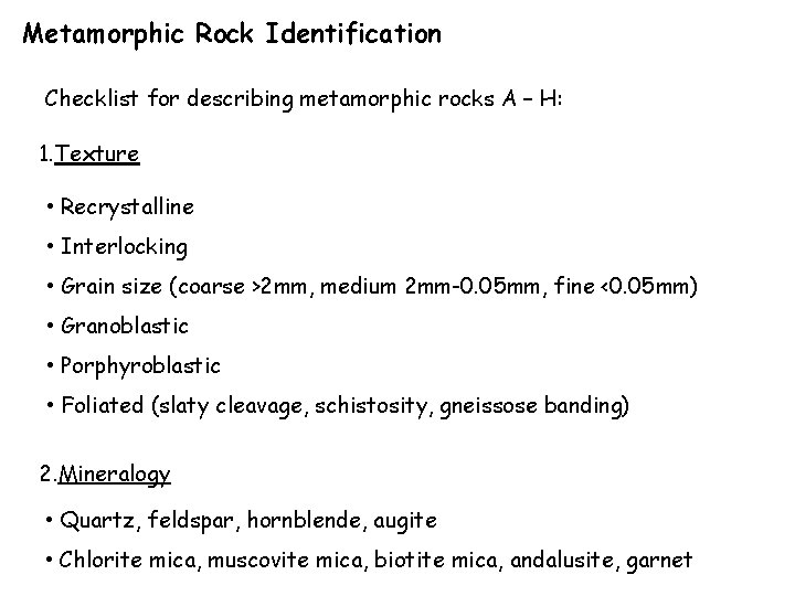 Metamorphic Rock Identification Checklist for describing metamorphic rocks A – H: 1. Texture •