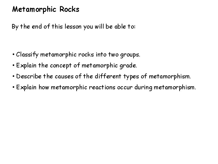 Metamorphic Rocks By the end of this lesson you will be able to: •