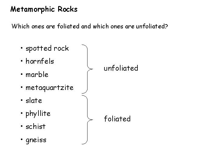 Metamorphic Rocks Which ones are foliated and which ones are unfoliated? • spotted rock