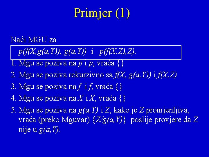 Primjer (1) Naći MGU za p(f(X, g(a, Y)) i p(f(X, Z). 1. Mgu se