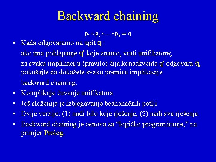 Backward chaining p 1 p 2 … pn q • Kada odgovaramo na upit