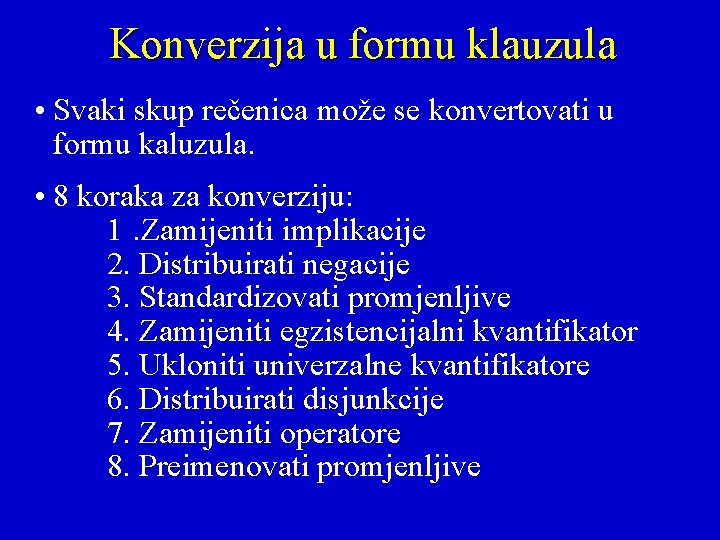 Konverzija u formu klauzula • Svaki skup rečenica može se konvertovati u formu kaluzula.