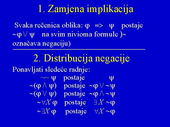 1. Zamjena implikacija Svaka rečenica oblika: j => postaje ~j / na svim nivioma