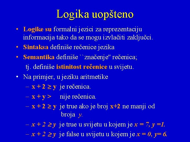 Logika uopšteno • Logike su formalni jezici za reprezentaciju informacija tako da se mogu