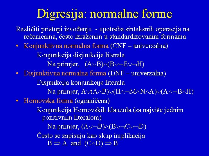 Digresija: normalne forme Različiti pristupi izvođenju - upotreba sintaksnih operacija na rečenicama, često izraženim