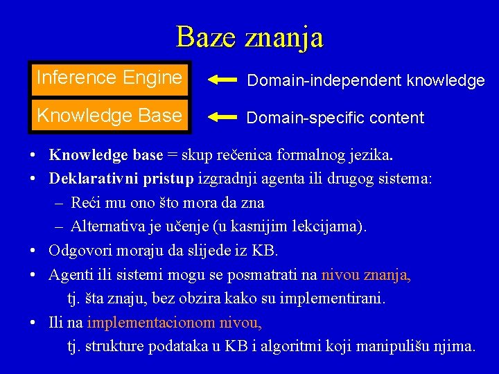 Baze znanja Inference Engine Domain-independent knowledge Knowledge Base Domain-specific content • Knowledge base =