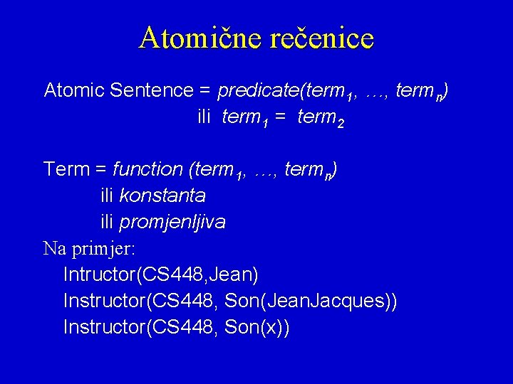 Atomične rečenice Atomic Sentence = predicate(term 1, …, termn) ili term 1 = term