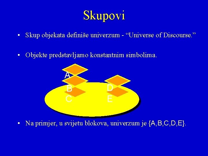 Skupovi • Skup objekata definiše univerzum - “Universe of Discourse. ” • Objekte predstavljamo