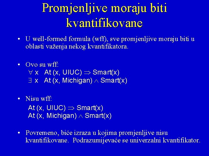 Promjenljive moraju biti kvantifikovane • U well-formed formula (wff), sve promjenljive moraju biti u