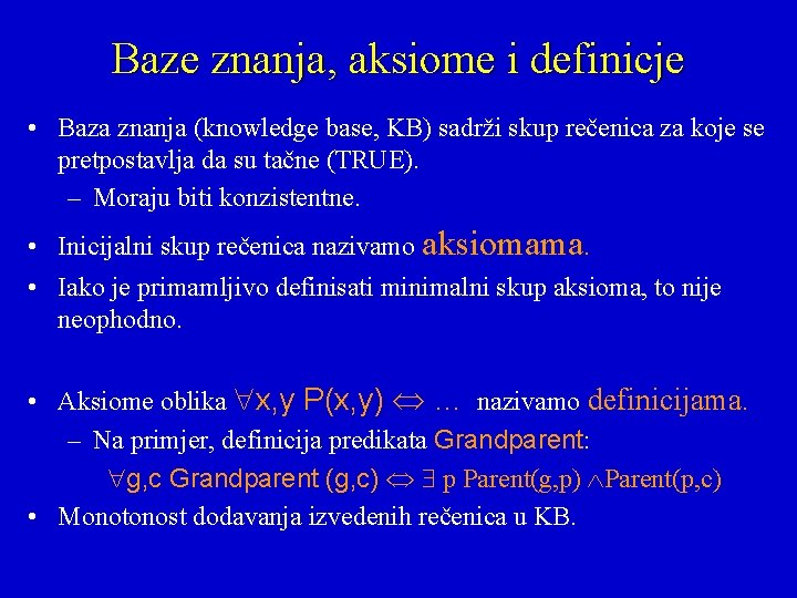 Baze znanja, aksiome i definicje • Baza znanja (knowledge base, KB) sadrži skup rečenica