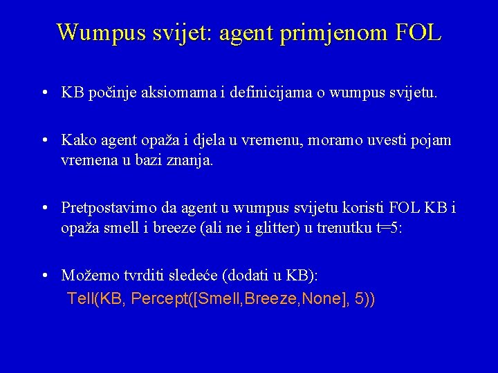 Wumpus svijet: agent primjenom FOL • KB počinje aksiomama i definicijama o wumpus svijetu.