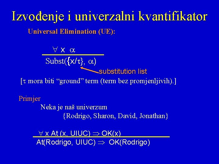 Izvođenje i univerzalni kvantifikator Universal Elimination (UE): x Subst({x/ }, ) substitution list [