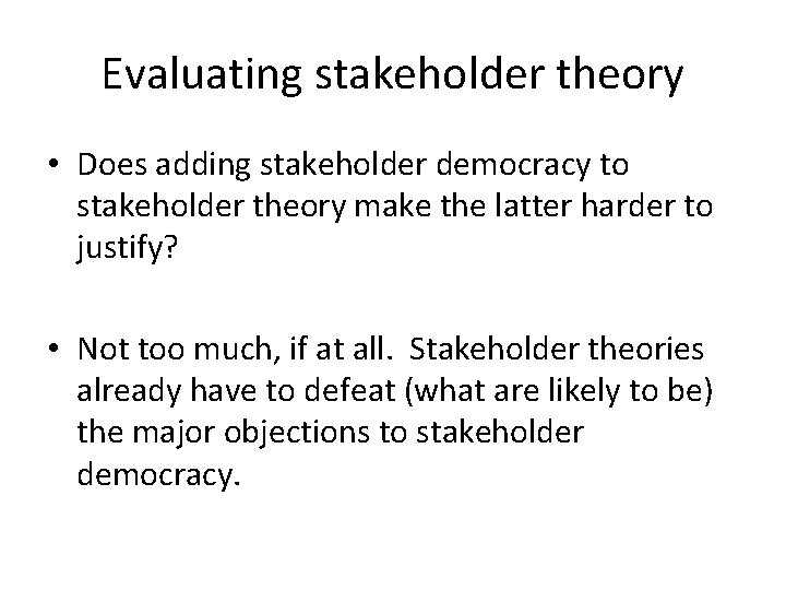 Evaluating stakeholder theory • Does adding stakeholder democracy to stakeholder theory make the latter