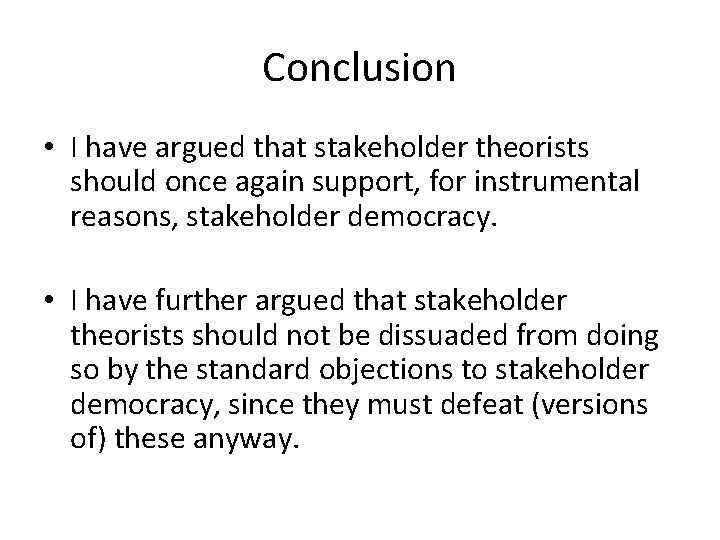Conclusion • I have argued that stakeholder theorists should once again support, for instrumental