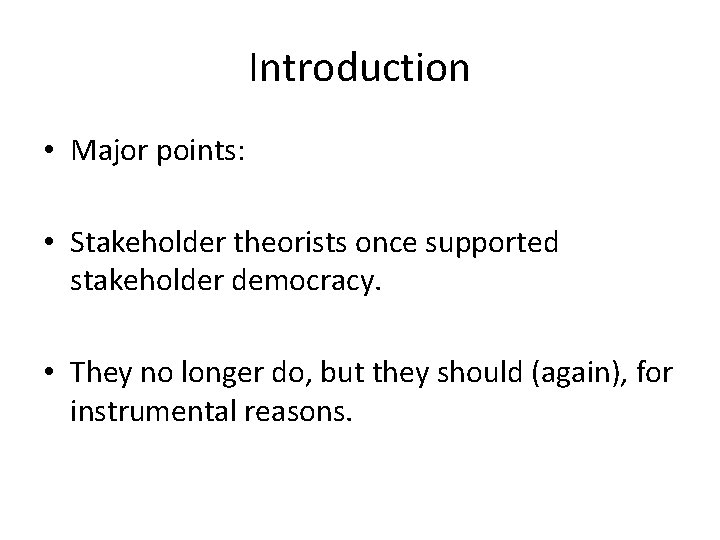 Introduction • Major points: • Stakeholder theorists once supported stakeholder democracy. • They no