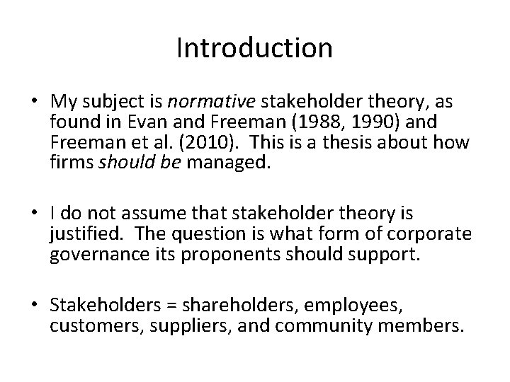 Introduction • My subject is normative stakeholder theory, as found in Evan and Freeman