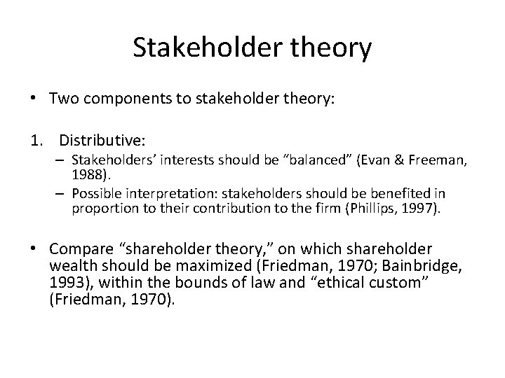 Stakeholder theory • Two components to stakeholder theory: 1. Distributive: – Stakeholders’ interests should
