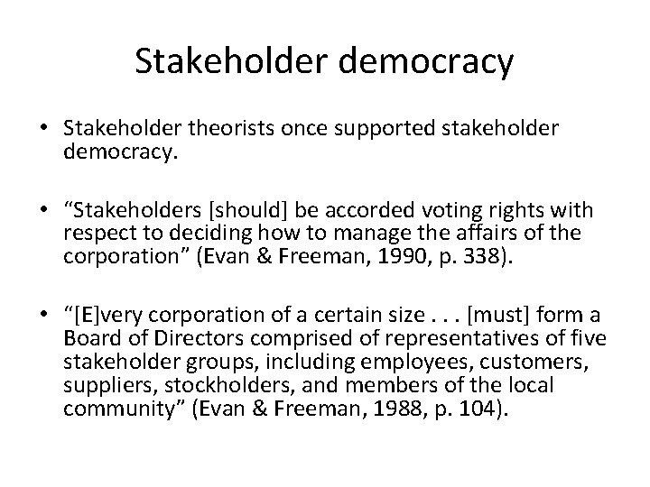 Stakeholder democracy • Stakeholder theorists once supported stakeholder democracy. • “Stakeholders [should] be accorded