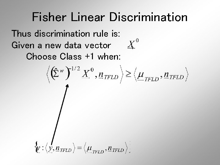 Fisher Linear Discrimination Thus discrimination rule is: Given a new data vector Choose Class