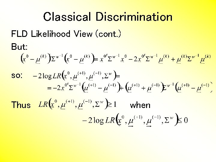 Classical Discrimination FLD Likelihood View (cont. ) But: so: Thus when 