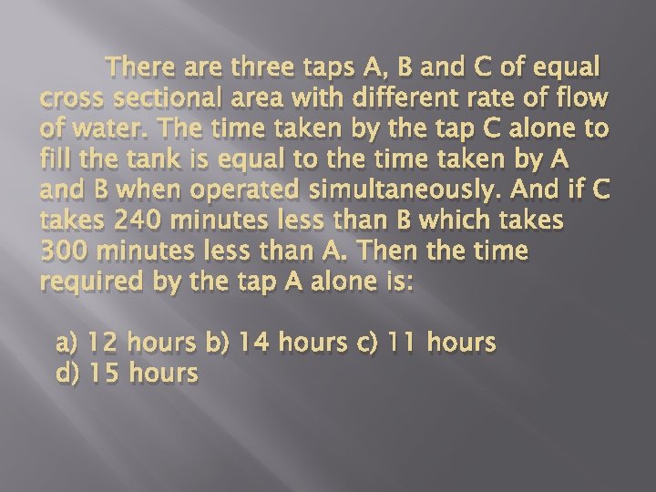 There are three taps A, B and C of equal cross sectional area with