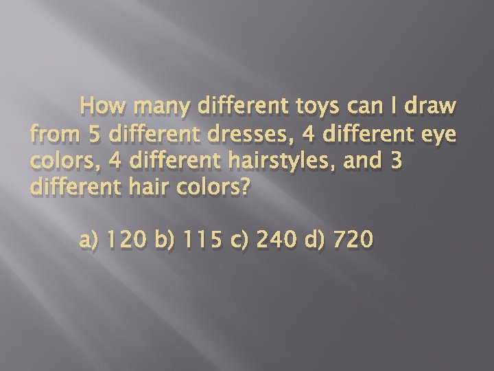 How many different toys can I draw from 5 different dresses, 4 different eye