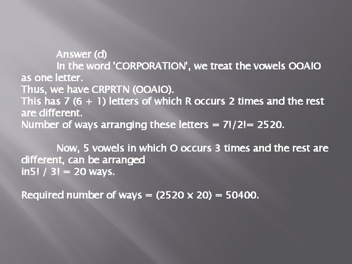 Answer (d) In the word 'CORPORATION', we treat the vowels OOAIO as one letter.