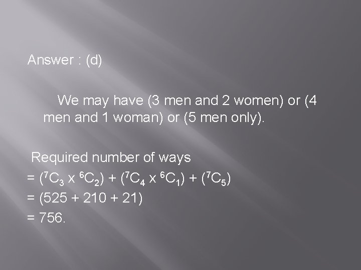 Answer : (d) We may have (3 men and 2 women) or (4 men