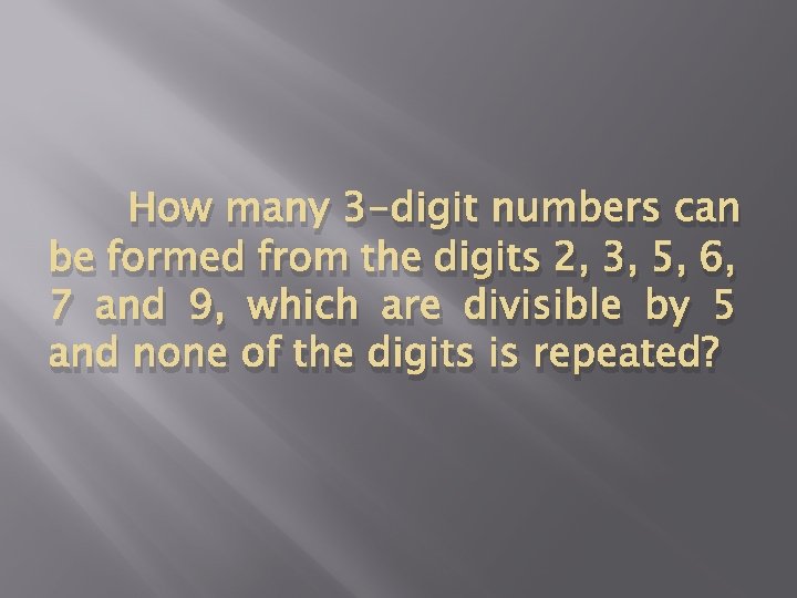 How many 3 -digit numbers can be formed from the digits 2, 3, 5,