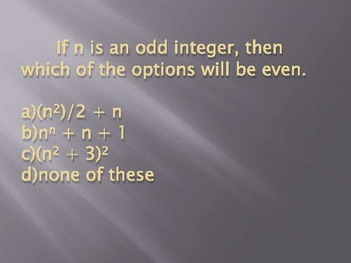 If n is an odd integer, then which of the options will be even.