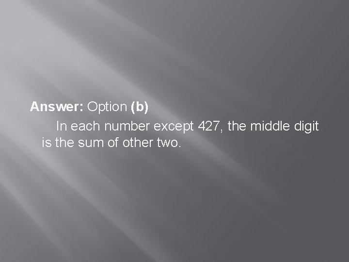  Answer: Option (b) In each number except 427, the middle digit is the