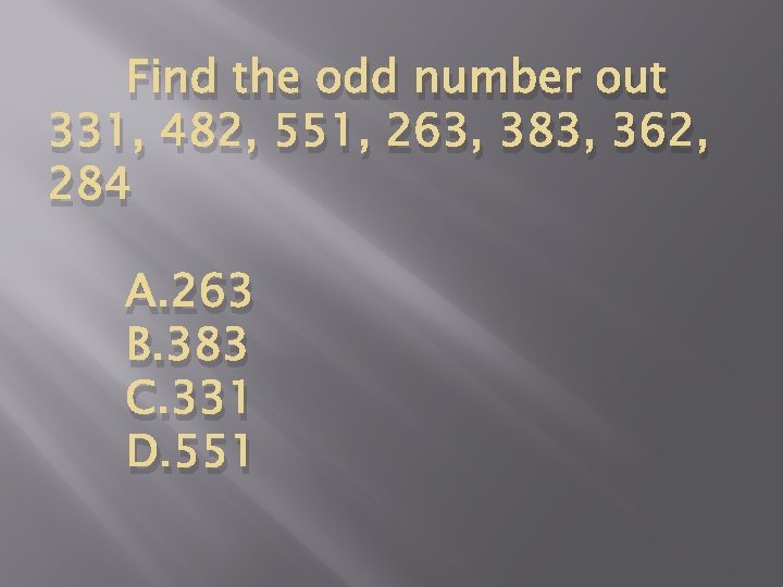 Find the odd number out 331, 482, 551, 263, 383, 362, 284 A. 263
