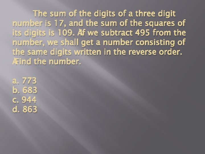 The sum of the digits of a three digit number is 17, and the