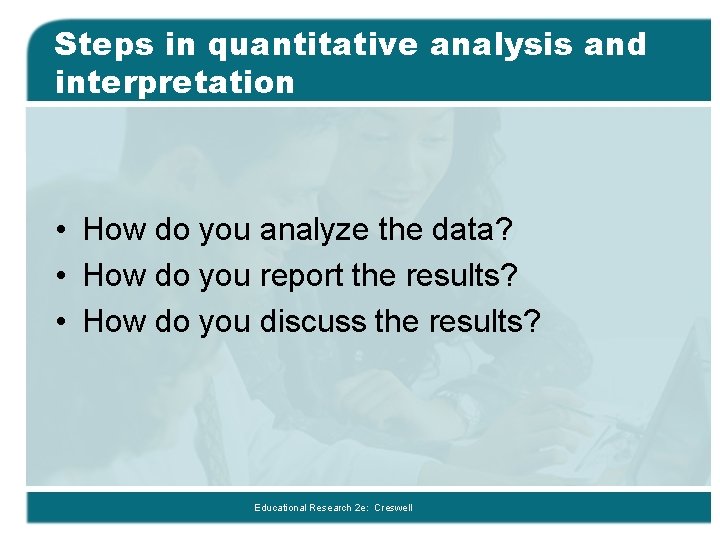 Steps in quantitative analysis and interpretation • How do you analyze the data? •