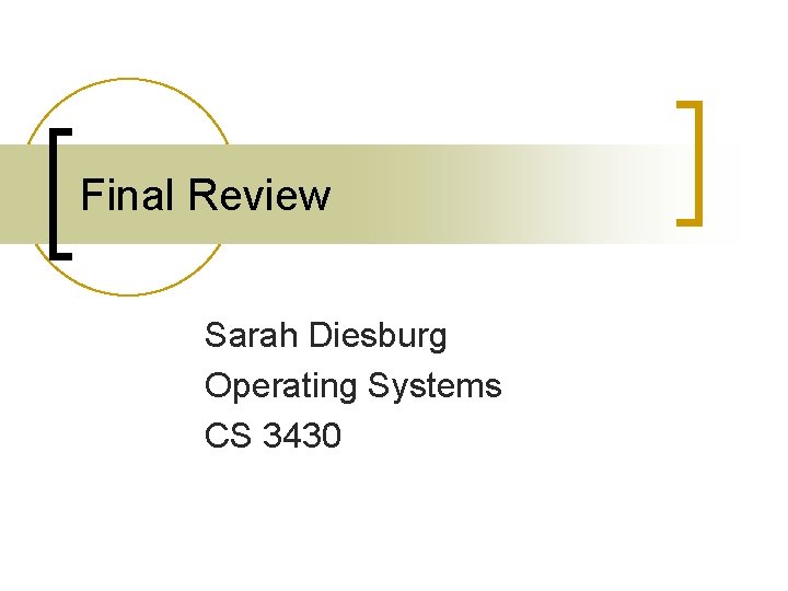 Final Review Sarah Diesburg Operating Systems CS 3430 