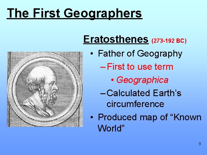 The First Geographers Eratosthenes (273 -192 BC) • Father of Geography – First to