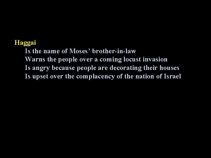 Haggai Is the name of Moses’ brother-in-law Warns the people over a coming locust