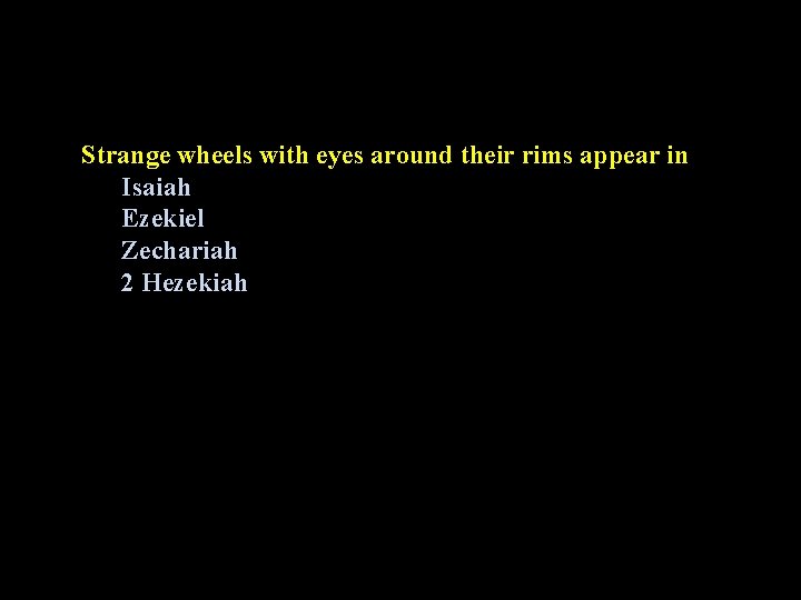 Strange wheels with eyes around their rims appear in Isaiah Ezekiel Zechariah 2 Hezekiah