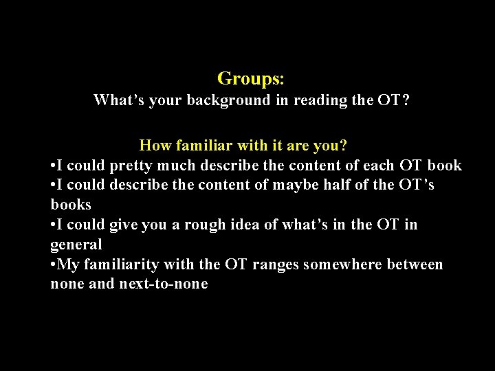 Groups: What’s your background in reading the OT? How familiar with it are you?