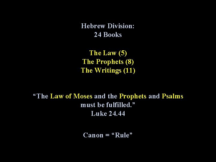 Hebrew Division: 24 Books The Law (5) The Prophets (8) The Writings (11) “The